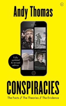 Conspiracies : The Facts. The Theories. The Evidence [Fully revised, new edition]