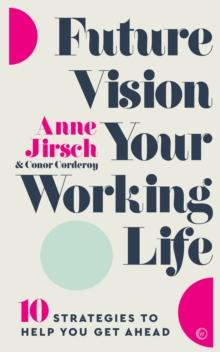 Future Vision Your Working Life : 10 Strategies to Help You Get Ahead