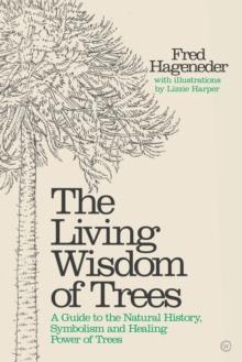 Living Wisdom Of Trees : A Guide To The Natural History, Symbolism And Healing Power Of Trees