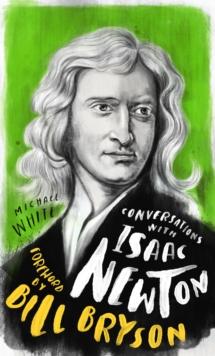 Conversations with Isaac Newton : A Fictional Dialogue Based on Biographical Facts