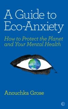 A Guide to Eco-Anxiety : How to Protect the Planet and Your Mental Health