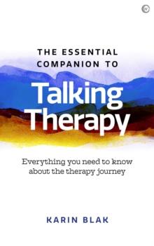 The Essential Companion to Talking Therapy : Everything you need to know about the therapy journey