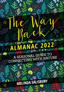 The Way Back Almanac 2022 : A contemporary seasonal guide back to nature