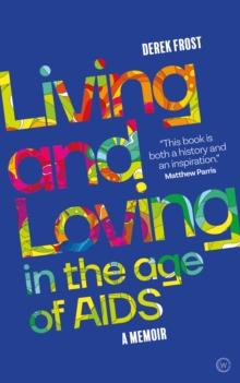 Living and Loving in the Age of AIDS : A memoir