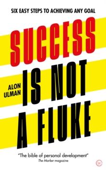 Success is Not a Fluke : Six Easy Steps to Achieving Any Goal