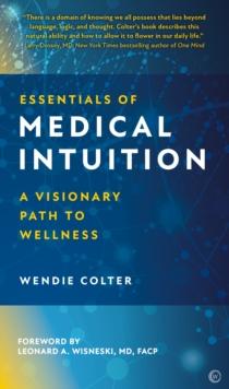 Essentials of Medical Intuition : A Visionary Path to Wellness