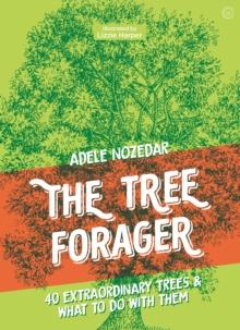 The Tree Forager : 40 Extraordinary Trees & What to Do with Them