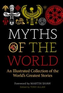 Myths of the World : An Illustrated Collection of the World's Greatest Stories