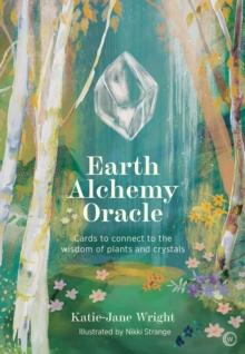 Earth Alchemy Oracle : Cards to connect to thewisdom of plants and crystals