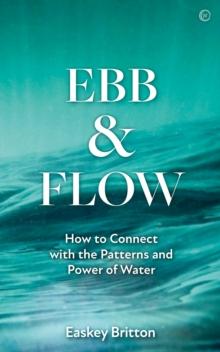 Ebb and Flow : Connect with the Patterns and Power of Water