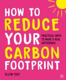 How to Reduce Your Carbon Footprint : Practical Ways to Make a Real Difference