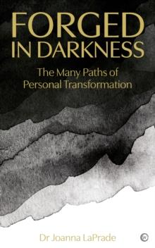 Forged in Darkness : The Many Paths of Personal Transformation