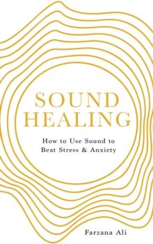 Sound Healing : How to UseSoundto Beat Stress and Anxiety