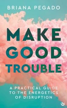 Make Good Trouble : A Practical Guide to the Energetics of Disruption