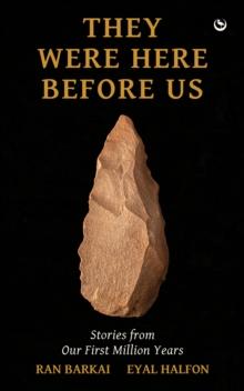 They Were Here Before Us : Stories from Our First Million Years