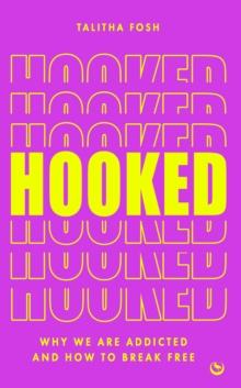 Hooked : Why we are addicted and how to break free