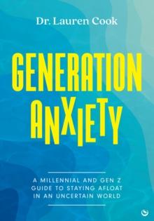 Generation Anxiety : A Millennial and Gen Z Guide to Staying Afloat in an Uncertain World