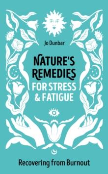 Nature's Remedies for Stress and Fatigue : Recovering from Burnout