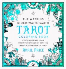 The Watkins Rider-Waite-Smith Tarot Coloring Book : Color your way to an intuitive connection with the mystical symbolism of Tarot