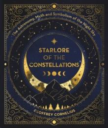 The Ultimate Guide to the Constellations and Planets : The Astronomy, Myth and Symbolism of the Night Sky