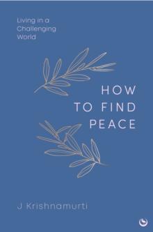 HOW TO FIND PEACE : Living in a Challenging World