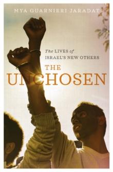 The Unchosen : The Lives of Israel's New Others