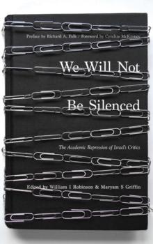 We Will Not Be Silenced : The Academic Repression of Israel's Critics