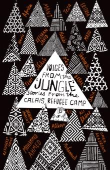 Voices from the 'Jungle' : Stories from the Calais Refugee Camp