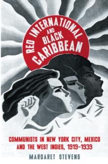 Red International and Black Caribbean : Communists in New York City, Mexico and the West Indies, 1919-1939