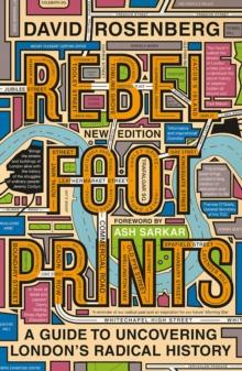 Rebel Footprints : A Guide to Uncovering London's Radical History