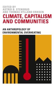 Climate, Capitalism and Communities : An Anthropology of Environmental Overheating