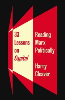 33 Lessons on Capital : Reading Marx Politically