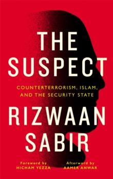 The Suspect : Counterterrorism, Islam, and the Security State