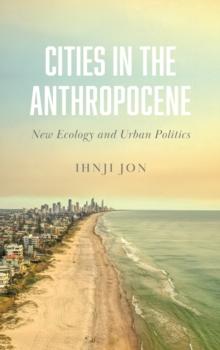 Cities in the Anthropocene : New Ecology and Urban Politics