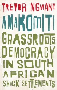 Amakomiti : Grassroots Democracy in South African Shack Settlements