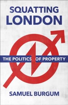 Squatting London : The Politics of Property