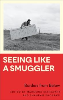 Seeing Like a Smuggler : Borders from Below