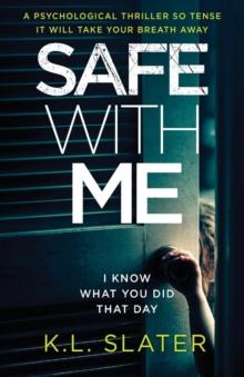 Safe with Me : A Psychological Thriller So Tense It Will Take Your Breath Away