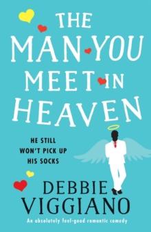 The Man You Meet in Heaven : An Absolutely Feel Good Romantic Comedy