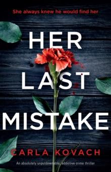 Her Last Mistake : An absolutely unputdownable, addictive crime thriller