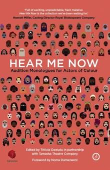 Hear Me Now : Audition Monologues for Actors of Colour