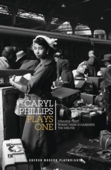 Caryl Phillips: Plays One : Strange Fruit; Where There is Darkness; The Shelter