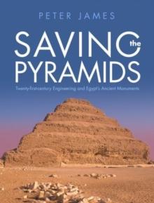 Saving the Pyramids : Twenty First Century Engineering and Egypt's Ancient Monuments