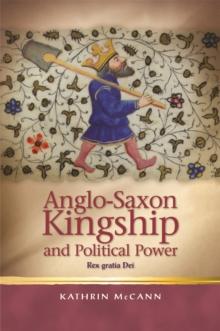 Anglo-Saxon Kingship and Political Power : Rex gratia Dei