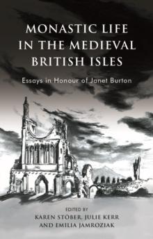 Monastic Life in the Medieval British Isles : Essays in Honour of Janet Burton