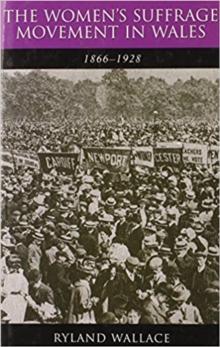 The Women's Suffrage Movement in Wales, 1866-1928