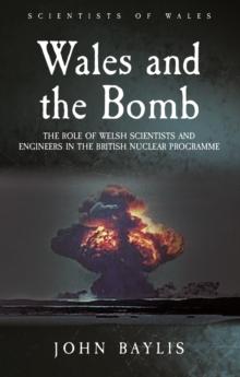 Wales and the Bomb : The Role of Welsh Scientists and Engineers in the UK Nuclear Programme