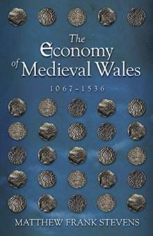 The Economy of Medieval Wales, 1067-1536