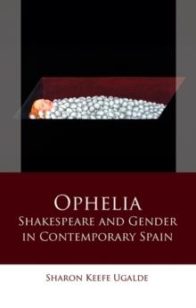 Ophelia : Shakespeare and Gender in Contemporary Spain