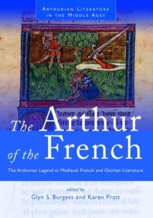 The Arthur of the French : The Arthurian Legend in Medieval French and Occitan Literature